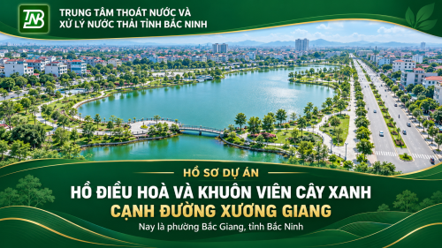 Hồ sơ dự án: Hồ điều hoà và khuôn viên cây xanh cạnh đường Xương Giang, thành phố Bắc Giang (Nay là phường Bắc Giang, tỉnh Bắc Ninh)