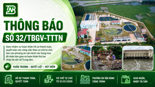 THÔNG BÁO SỐ 32/TBGV-TTTN  Về việc giao nhiệm vụ hoàn thiện hồ sơ thanh toán, quyết toán các công việc theo cơ chế tự chủ và báo cáo phương án vận hành, quản lý tài sản các hạng mục công trình đã tiếp nhận bàn giao