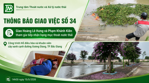 THÔNG BÁO GIAO VIỆC số 34/TBGV-TTTN Về việc tham gia tiếp nhận hạng mục thoát nước thải thuộc Công trình Hồ điều hòa và khuôn viên cây xanh cạnh đường Xương Giang, thành phố Bắc Giang
