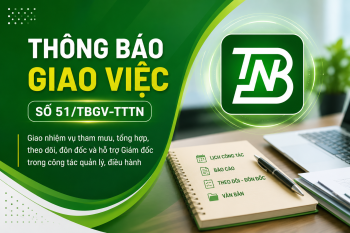 THÔNG BÁO GIAO VIỆC Số 51/TBGV-TTTN: Về việc giao nhiệm vụ tham mưu, tổng hợp, theo dõi và đôn đốc thực hiện các nhiệm vụ do Giám đốc Trung tâm giao