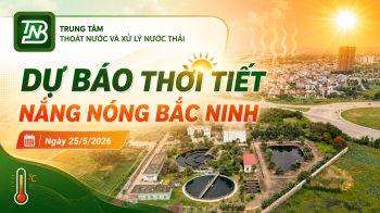 Bắc Ninh tiếp tục có nắng nóng gay gắt, có nơi đặc biệt gay gắt trong các ngày 26-27/5/2026
