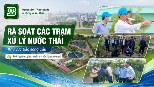 PHỐI HỢP RÀ SOÁT, BÀN GIAO, QUẢN LÝ VÀ VẬN HÀNH HIỆU QUẢ HỆ THỐNG THOÁT NƯỚC, XỬ LÝ NƯỚC THẢI TRÊN ĐỊA BÀN KHU VỰC BẮC SÔNG CẦU