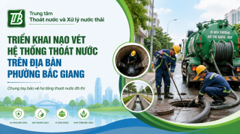 TRUNG TÂM THOÁT NƯỚC VÀ XỬ LÝ NƯỚC THẢI TRIỂN KHAI NẠO VÉT HỆ THỐNG THOÁT NƯỚC TRÊN ĐỊA BÀN PHƯỜNG BẮC GIANG: CHUNG TAY BẢO VỆ HẠ TẦNG THOÁT NƯỚC ĐÔ THỊ